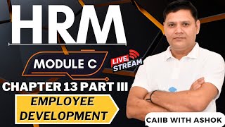 CAIIB 2024  HRM MODULE C CHAPTER 13 PART III  EMPLOYEE DEVELOPMENT [upl. by Amikay]