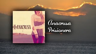 Anacrusa  Prisionera Letra [upl. by Eirtemed]