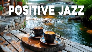 Positive Jazz ☕ Relaxing Jazz Instrumental Music amp Sweet Bossa Nova Piano for Great Mood [upl. by Nosnej]