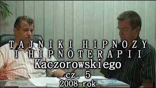 TAJNIKI HIPNOZY I HIPNOTERAPII WYWIAD CZĘŚĆ 5 ANDRZEJ KACZOROWSKI 2008 [upl. by Marcus]