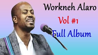 Workneh Alaro  Vol1 Full Album  Amharic Mezmur  Ethiopian Protestant Mezmur [upl. by Nidnal]