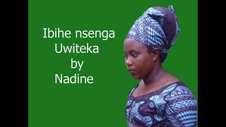 IBIHE NSENGA UWITEKA BY NADINE [upl. by Aicinad800]