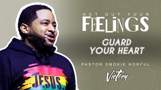 Guard Your Heart  Get Out Your Feelings  Pastor Smokie Norful [upl. by Kenley]