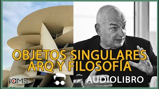 LOS OBJETOS SINGULARES ARQUITECTURA Y FILOSOFÍA Jean Nouvel [upl. by Ondrea]