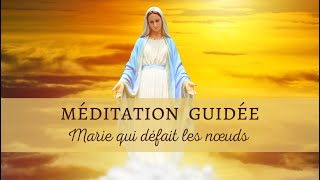 ✨Méditation guidée  Marie qui défait les noeuds 🌹 [upl. by Euqinad379]