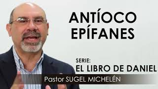 “ANTÍOCO EPÍFANES”  pastor Sugel Michelén Predicaciones estudios bíblicos [upl. by Adlei]