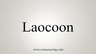 How To Say Laocoon [upl. by Adnawot]