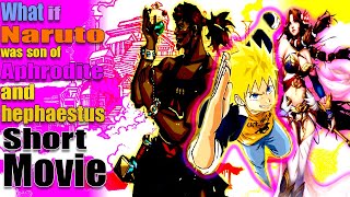 What If Naruto Was Son Of Aphrodite And Hephaestus Short Movie [upl. by Norrv]