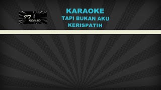 TAPI BUKAN AKU  KERISPATIH  KARAOKE [upl. by Virgel]