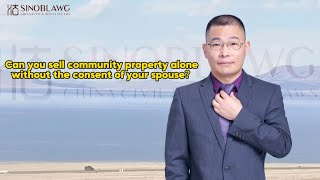 can you sell community property alonewithout the consent of your spouse中国律师 china lawyer 圆桌派 [upl. by Otilrac]