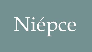 How to Pronounce Niépce Correctly in French [upl. by Materi775]