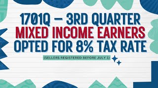 1701Q – 3rdQ Mixed income earners 8 tax rate Sellers registered before July 1 [upl. by Eatnwahs]