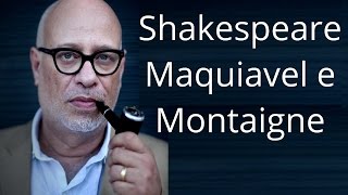 Luiz Felipe Pondé • Shakespeare Maquiavel e Montaigne [upl. by Reinald]