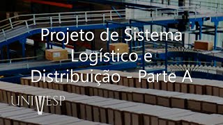 Logística  Projeto de Sistema Logístico e Distribuição  Parte A [upl. by Murdoch231]