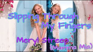 Meryl Streep Mamma Mia  Slipping Through My Fingers Lyrics [upl. by Jasisa]