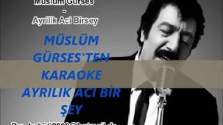 MÜSLÜM GÜRSES AYRILIK ACI BİR ŞEY KARAOKE [upl. by Kwasi]