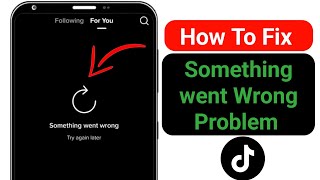 How To FIX TikTok Something Went Wrong Problem  Something went wrong please try again TikTok [upl. by Yart]