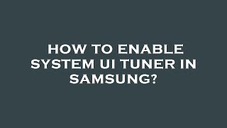 How to enable system ui tuner in samsung [upl. by Selry]