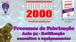 Telecurso 2000  Processos de Fabricação  54 Retificação conceitos e equipamentos [upl. by Meit675]