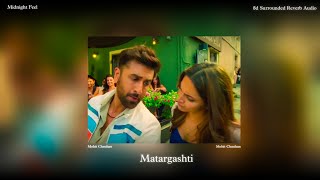 Matargashti  8d Reverb Audio   Mohit Chauhan  Tamasha  Midnight Feel [upl. by Lallage]