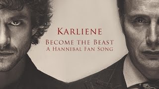 Karliene  Become the Beast  A Hannibal Fan Song [upl. by Indys855]