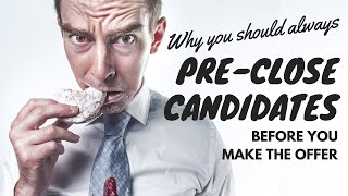 Why You Should PreClose Candidates Before You Make The Offer [upl. by Dewain10]