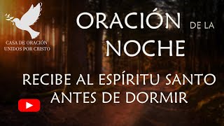 ORACIÓN DE LA NOCHE quotRECIBE AL ESPÍRITU SANTO ANTES DE DORMIRquot [upl. by Luanni]