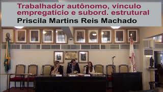 Trabalhador autônomo vínculo empregatício e subordinação estrutural  Priscila Martins Reis Machado [upl. by Odnavres]