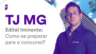 Concurso TJ MG  Edital Iminente Como se preparar para o concurso [upl. by Grim853]