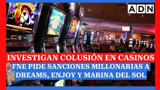 Investigan colusión en casinos FNE pide sanciones millonarias a Dreams Enjoy y Marina del Sol [upl. by Garretson119]