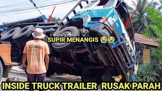 INSIDE TRUCK TRAILER RUSAK PARAH SUPIR MENANGIS 😭😭😭 [upl. by Eillod]