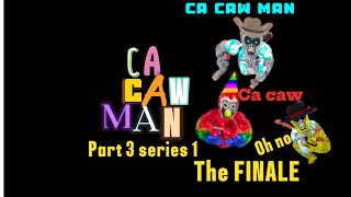 Caw caw man the finale [upl. by Blondy]