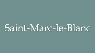 How to Pronounce SaintMarcleBlanc Correctly in French [upl. by Atinoj]