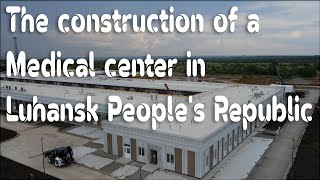 The construction of a medical center in Luhansk Peoples Republic [upl. by Yecac67]