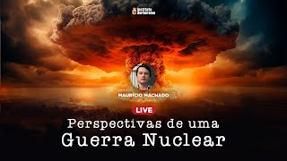 Perspectivas de uma Guerra Nuclear  Maurício Machado [upl. by Ennairrac]