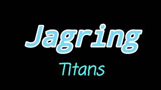 Jagring lyrics  Titans [upl. by Ecinahs]