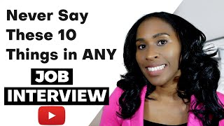 10 Things You Should Never Say In a Job Interview [upl. by Annayt]