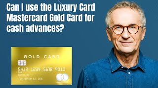 Can I use the Luxury Card Mastercard Gold Card for cash advances [upl. by Ibrik]