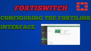 Fortiswitch  Configuring the Fortilink Interface [upl. by Herv]