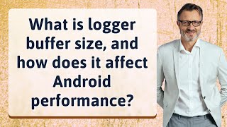 What is logger buffer size and how does it affect Android performance [upl. by Noied206]