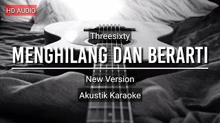 ♫ THREESIXTY  Menghilang dan Berarti New Version KARAOKE AKUSTIK [upl. by Adnohsat]