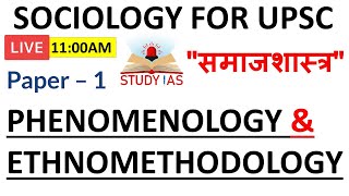 L17 PHENOMENOLOGY amp ETHNOMETHODOLOGY  Sociology Optional For UPSC CSE  UPSC SOCIOLOGY [upl. by Aicilla833]