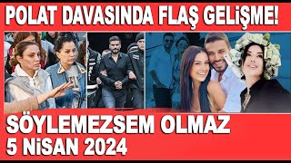 Söylemezsem Olmaz 5 Nisan 2024  Dilan Polat Engin Polat davasında flaş gelişme [upl. by Atirrehs]