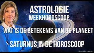 ASTROLOGIE WEEKHOROSCOOP WAT IS DE BETEKENIS VAN DE PLANEET SATURNUS IN DE GEBOORTEHOROSCOOP [upl. by Luhey]