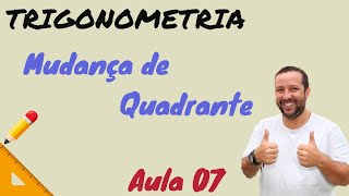 TRIGONOMETRIA  AULA 07  MUDANÇA DE QUADRANTE [upl. by Yorgen]