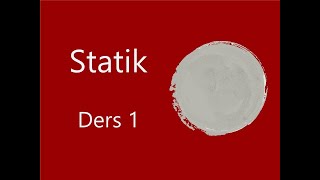 Statik Ders 1 [upl. by Akcirderf402]