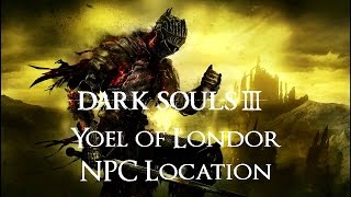 Dark Souls 3  Yoel Of Londor NPC Location amp Diolouge [upl. by Mohandis]