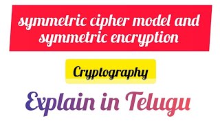 symmetric cipher model and symmetric encryption in cryptography explain in Telugu cryptography [upl. by Sredna]