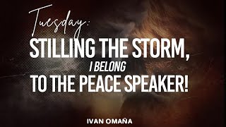 Tuesday  Ivan Omaña “Stilling the Storm I Belong to the Peace Speaker” [upl. by Ashlee]