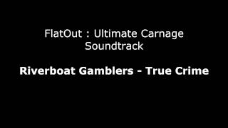 FlatOut UC Soundtrack  Riverboat Gamblers  True Crime [upl. by Rivy]